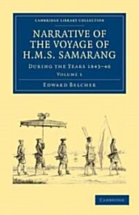 Narrative of the Voyage of HMS Samarang, during the Years 1843–46 : Employed Surveying the Islands of the Eastern Archipelago (Paperback)