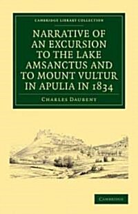 Narrative of an Excursion to the Lake Amsanctus and to Mount Vultur in Apulia in 1834 (Paperback)