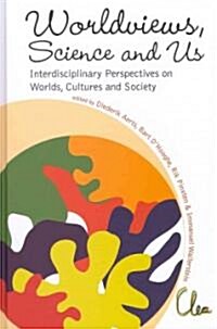 Worldviews, Science and Us: Interdisciplinary Perspectives on Worlds, Cultures and Society - Proceedings of the Workshop on Worlds, Cultures and Socie (Hardcover)
