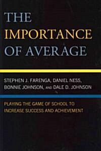 The Importance of Average: Playing the Game of School to Increase Success and Achievement (Paperback)
