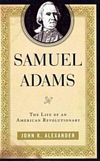 Samuel Adams: The Life of an American Revolutionary (Hardcover)