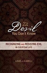 The Devil You Dont Know: Recognizing and Resisting Evil in Everyday Life (Paperback)