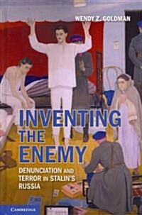 Inventing the Enemy : Denunciation and Terror in Stalins Russia (Hardcover)