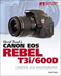 David Busch S Canon EOS Rebel T3i/600d Guide to Digital Slr Photography (Paperback)