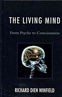 The Living Mind: From Psyche to Consciousness (Hardcover)