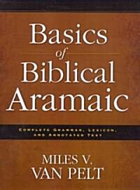 Basics of Biblical Aramaic: Complete Grammar, Lexicon, and Annotated Text (Paperback)
