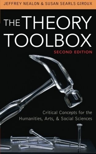 The Theory Toolbox: Critical Concepts for the Humanities, Arts, & Social Sciences, 2nd Edition (Paperback, 2)