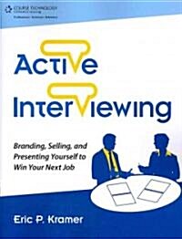 Active Interviewing: Branding, Selling, and Presenting Yourself to Win Your Next Job (Paperback)