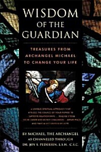 Wisdom of the Guardian: Treasures from Archangel Michael to Change Your Life (Hardcover)