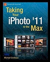 Taking Your iPhoto 11 to the Max (Paperback)