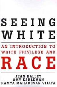 Seeing White: An Introduction to White Privilege and Race (Paperback)