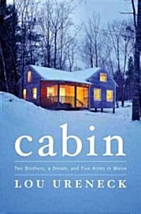 Cabin: Two Brothers, a Dream, and Five Acres in Maine (Hardcover)