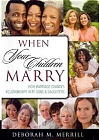 When Your Children Marry: How Marriage Changes Relationships with Sons and Daughters (Hardcover)
