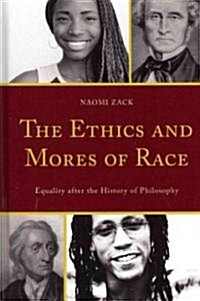 The Ethics and Mores of Race: Equality After the History of Philosophy (Hardcover)