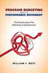 Program Budgeting and the Performance Movement: The Elusive Quest for Efficiency in Government (Paperback, New)