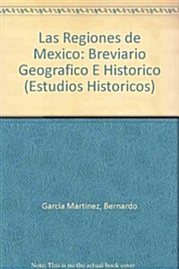 Las Regiones de Mexico: Breviario Geografico E Historico (Paperback)