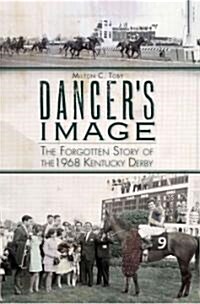 Dancers Image:: The Forgotten Story of the 1968 Kentucky Derby (Paperback)