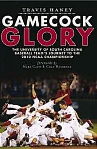 Gamecock Glory: The University of South Carolina Baseball Teams Journey to the 2010 NCAA Championship (Paperback)