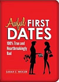 Awful First Dates: Hysterical, True, and Heartbreakingly Bad (Paperback)