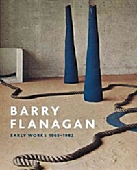 Barry Flanagan: Early Works, 1965-1982 (Paperback)
