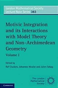 Motivic Integration and its Interactions with Model Theory and Non-Archimedean Geometry: Volume 1 (Paperback)