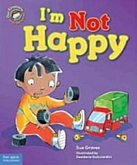 Im Not Happy: A Book about Feeling Sad (Hardcover)