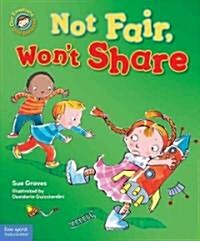 Not Fair, Wont Share: A Book about Sharing (Hardcover)