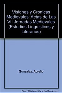 Visiones y Cronicas Medievales: Actas de Las VII Jornadas Medievales (Paperback)