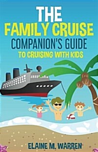 The Family Cruise Companions Guide to Cruising with Kids (Paperback)