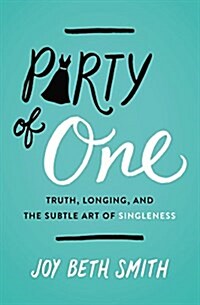 Party of One: Truth, Longing, and the Subtle Art of Singleness (Paperback)