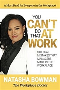You Cant Do That at Work: 100 Legal Mistakes That Managers Make in the Workplace (Paperback)