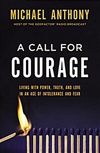 A Call for Courage: Living with Power, Truth, and Love in an Age of Intolerance and Fear (Hardcover)