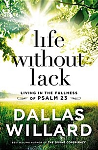 Life Without Lack: Living in the Fullness of Psalm 23 (Hardcover)