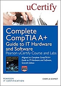 Complete Comptia A+ Guide to It Hardware and Software, Seventh Edition Pearson Ucertify Course and Labs (Hardcover)