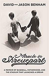 Miracle in Shreveport: A Memoir of Baseball, Fatherhood, and the Stadium That Launched a Dream (Hardcover)