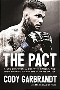 The Pact: A Ufc Champion, a Boy with Cancer, and Their Promise to Win the Ultimate Battle (Hardcover)