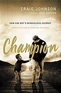 Champion: How One Boys Miraculous Journey Through Autism Is Changing the World (Paperback)