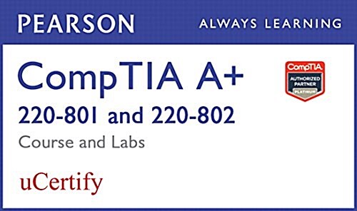 Comptia A+ 220-801/220-802 Pearson Ucertify Course and Labs (Hardcover)