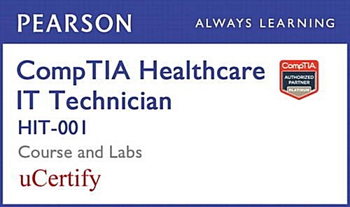 Comptia Healthcare It Technician Hit-001 Pearson Ucertify Course and Labs Student Access Card (Hardcover)