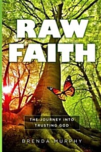 Raw Faith: The Journey Into Trusting God (Paperback)