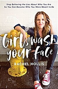 Girl, Wash Your Face: Stop Believing the Lies about Who You Are So You Can Become Who You Were Meant to Be (Hardcover)