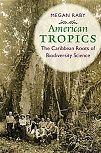 American Tropics: The Caribbean Roots of Biodiversity Science (Paperback)
