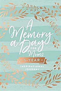 A Memory a Day for Moms: A Five-Year Inspirational Journal (Hardcover)