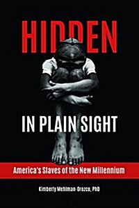 Hidden in Plain Sight: Americas Slaves of the New Millennium (Hardcover)