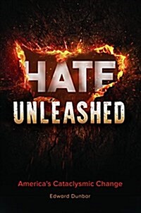 Hate Unleashed: Americas Cataclysmic Change (Hardcover)