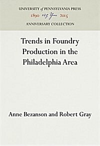 Trends in Foundry Production in the Philadelphia Area (Hardcover)