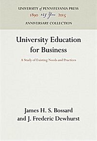 University Education for Business: A Study of Existing Needs and Practices (Hardcover, Reprint 2016)