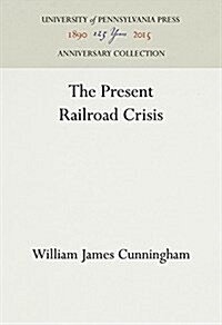 The Present Railroad Crisis (Hardcover)