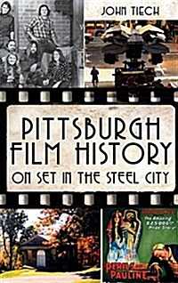 Pittsburgh Film History: On Set in the Steel City (Hardcover)