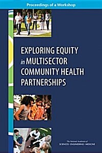 Exploring Equity in Multisector Community Health Partnerships: Proceedings of a Workshop (Paperback)
